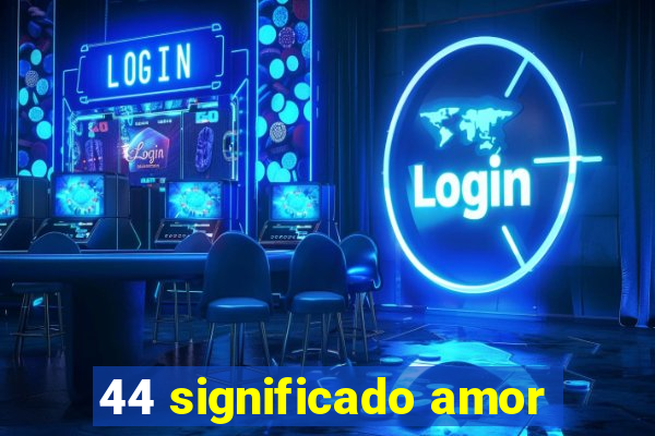 44 significado amor